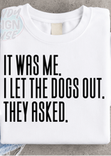 Load image into Gallery viewer, It was me. I let the dogs out.